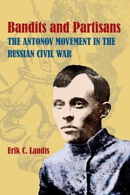 Bandits and Partisans: The Antonov Movement in the Russian Civil War Subscription