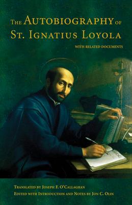 The Autobiography of St. Ignatius Loyola: With Related Documents