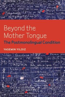 Beyond the Mother Tongue: The Postmonolingual Condition