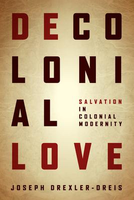 Decolonial Love: Salvation in Colonial Modernity