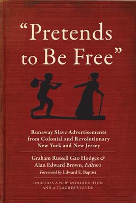 Pretends to Be Free: Runaway Slave Advertisements from Colonial and Revolutionary New York and New Jersey Subscription