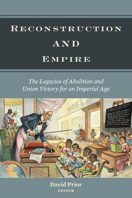 Reconstruction and Empire: The Legacies of Abolition and Union Victory for an Imperial Age