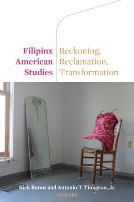 Filipinx American Studies: Reckoning, Reclamation, Transformation