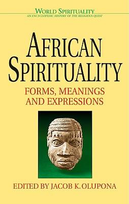 African Spirituality Forms, Meanings and Expressions