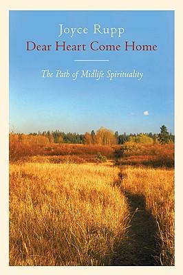 Dear Heart, Come Home The Path of Midlife Spirituality