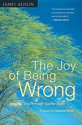 The Joy of Being Wrong Original Sin Through Easter Eyes