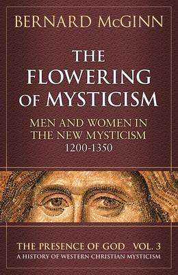 The Flowering of Mysticism Men and Women in the New Mysticism: 1200-1350