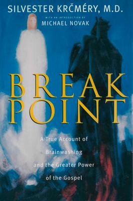 Breakpoint A True Account of Brainwashing and the Greater Power of the Gospel