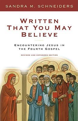 Written That You May Believe Encountering Jesus in the Fourth Gospel