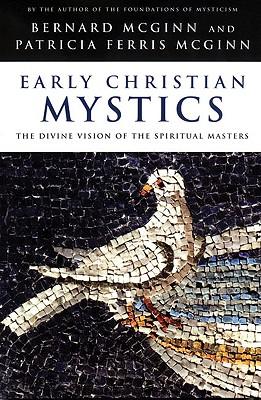 Early Christian Mystics The Divine Vision of Spiritual Masters