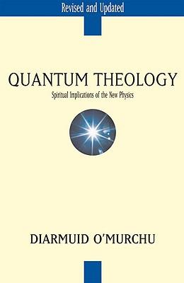 Quantum Theology: Spiritual Implications of the New Physics