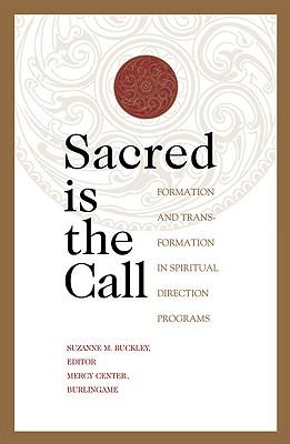 Sacred Is the Call Formation and Transformation in Spiritual Direction Programs