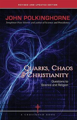 Quarks, Chaos & Christianity Questions to Science And Religion