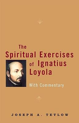 The Spiritual Exercises of Ignatius Loyola With Commentary