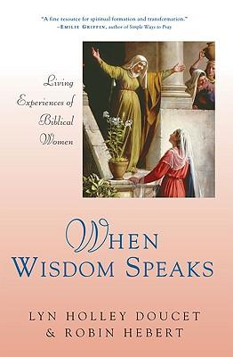 When Wisdom Speaks Living Experiences of Biblical Women