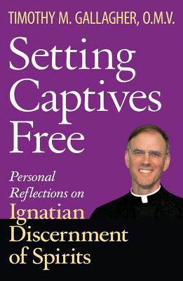 Setting Captives Free Personal Reflections on Ignatian Discernment of Spirits