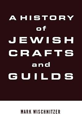 A History of Jewish Crafts and Guilds