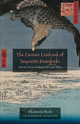 The Curious Casebook of Inspector Hanshichi: Detective Stories of Old Edo Subscription