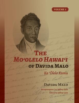 The Mo&#699;olelo Hawai&#699;i of Davida Malo Volume 1: Ka '&#332;lelo Kumu