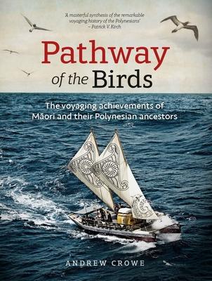 Pathway of the Birds: The Voyaging Achievements of M&#257;ori and Their Polynesian Ancestors