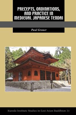 Precepts, Ordinations, and Practice in Medieval Japanese Tendai