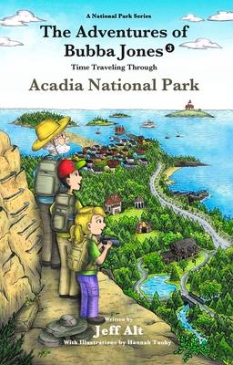 The Adventures of Bubba Jones (#3): Time Traveling Through Acadia National Park Volume 3