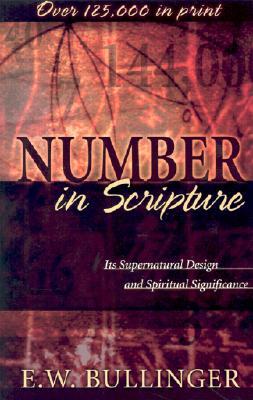 Number in Scripture: Its Supernatural Design and Spiritual Significance