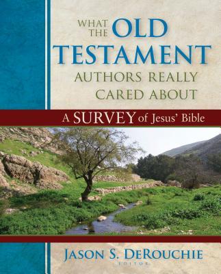 What the Old Testament Authors Really Cared about: A Survey of Jesus' Bible