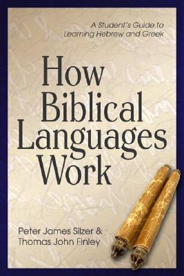 How Biblical Languages Work: A Student's Guide to Learning Hebrew and Greek