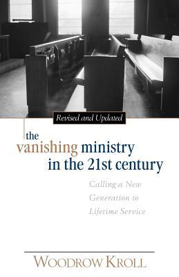 The Vanishing Ministry in the 21st Century: Calling a New Generation to Lifetime Service