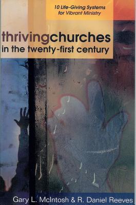 Thriving Churches in the Twenty-First Century: 10 Life-Giving Systems for Vibrant Ministry