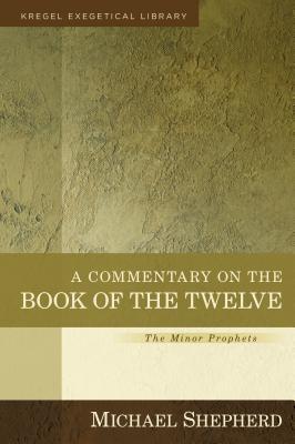 A Commentary on the Book of the Twelve: The Minor Prophets