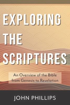 Exploring the Scriptures: An Overview of the Bible from Genesis to Revelation