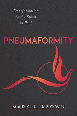 Pneumaformity: Transformation by the Spirit in Paul