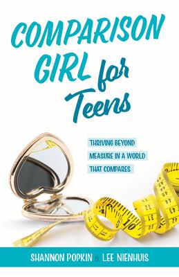 Comparison Girl for Teens: Thriving Beyond Measure in a World That Compares