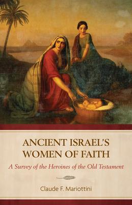 Ancient Israel's Women of Faith: A Survey of the Heroines of the Old Testament Subscription