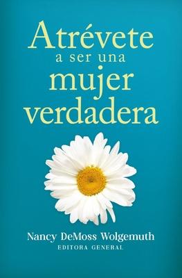 Atrvete a Ser Una Mujer Verdadera (Becoming a True Woman)