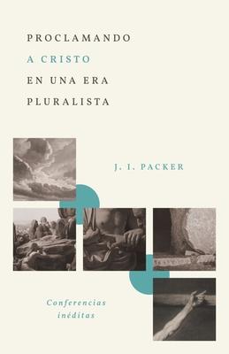 Proclamando a Cristo En Una Era Pluralista: Conferencias Inditas (Proclaiming Christ in a Pluralistic Age: The 1978 Lectures)