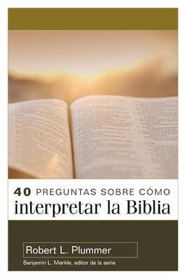 40 Preguntas Sobre Cmo Interpretar La Biblia - 2a Edicin (40 Questions about Interpreting the Bible - 2nd Edition)