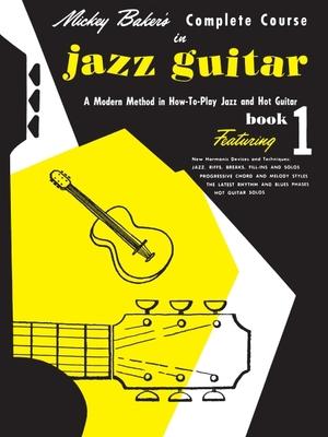 Mickey Baker's Complete Course in Jazz Guitar: Book 1