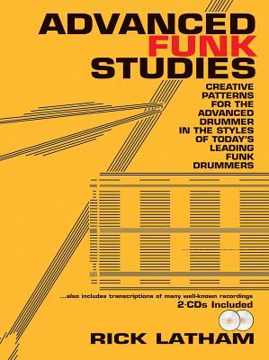 Advanced Funk Studies: Creative Patterns for the Advanced Drummer in the Styles of Today's Leading Funk Drummers, Book & 2 CDs [With CD (Audio)]