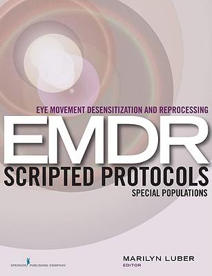 Eye Movement Desensitization and Reprocessing (EMDR) Scripted Protocols: Special Populations