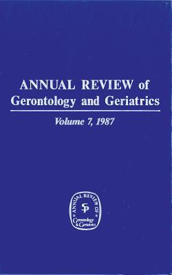 Annual Review of Gerontology and Geriatrics, Volume 7, 1987 Subscription