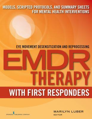 EMDR with First Responders: Models, Scripted Protocols, and Summary Sheets for Mental Health Interventions