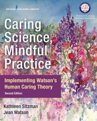 Caring Science, Mindful Practice: Implementing Watson's Human Caring Theory