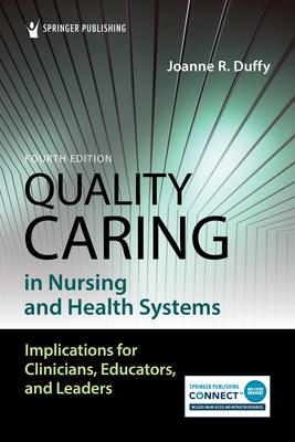 Quality Caring in Nursing and Health Systems: Implications for Clinicians, Educators, and Leaders