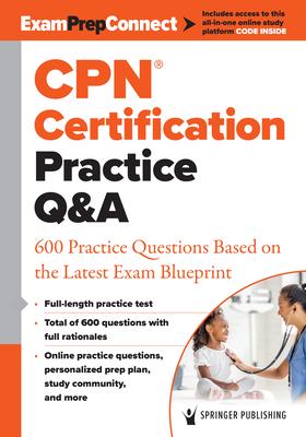Cpn(r) Certification Practice Q&A: 600 Practice Questions Based on the Latest Exam Blueprint Subscription