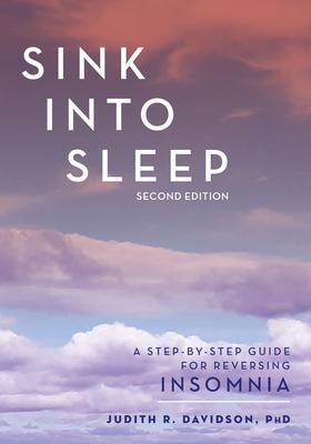 Sink Into Sleep: A Step-by-Step Guide for Reversing Insomnia