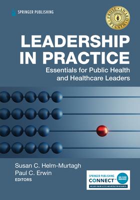 Leadership in Practice: Essentials for Public Health and Healthcare Leaders