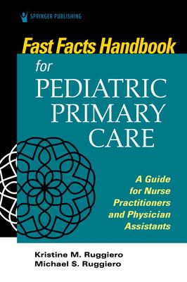 Fast Facts Handbook for Pediatric Primary Care: A Guide for Nurse Practitioners and Physician Assistants